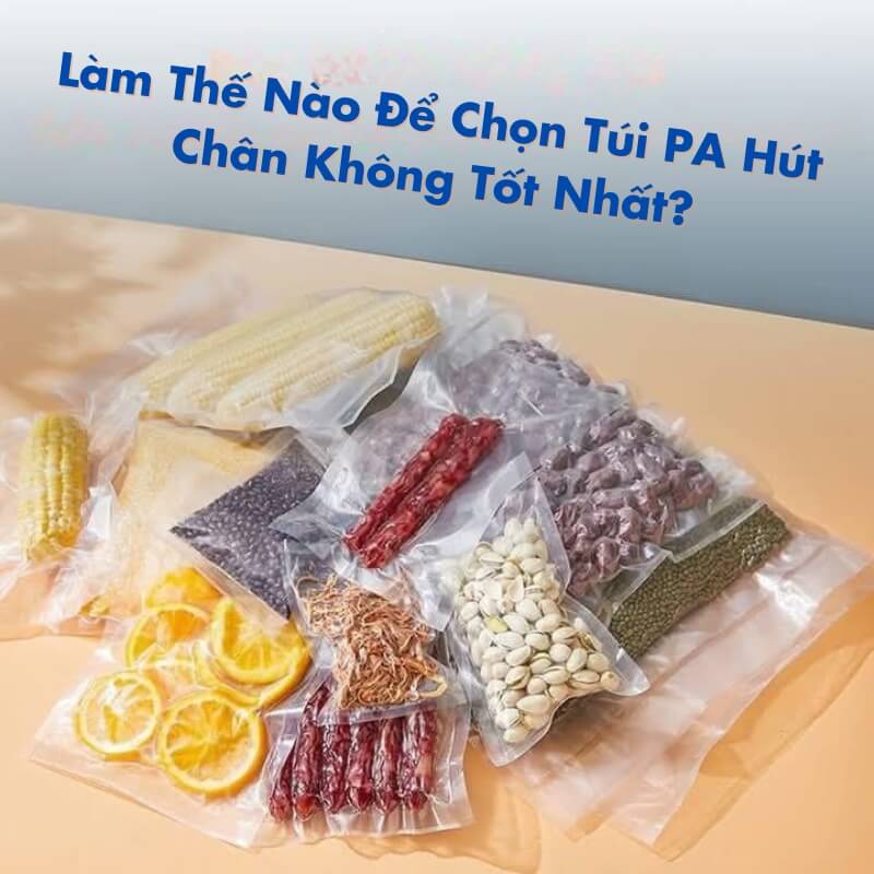 Làm Thế Nào Để Chọn Túi PA Hút Chân Không Tốt Nhất